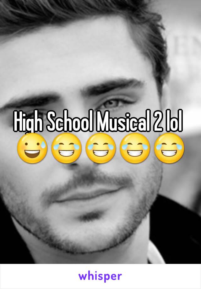 High School Musical 2 lol 
😅😂😂😂😂