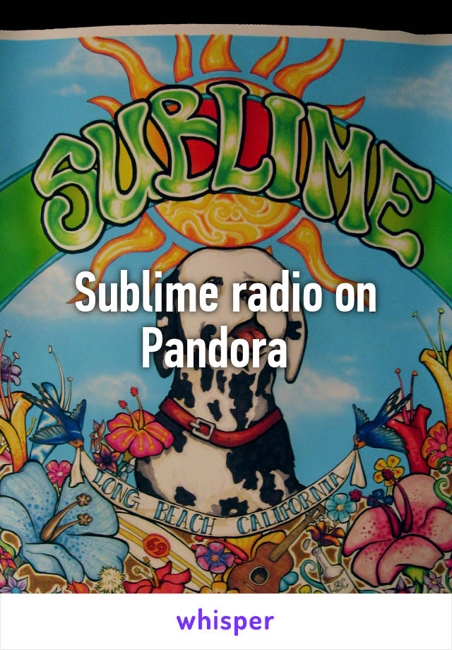 Sublime radio on Pandora  
