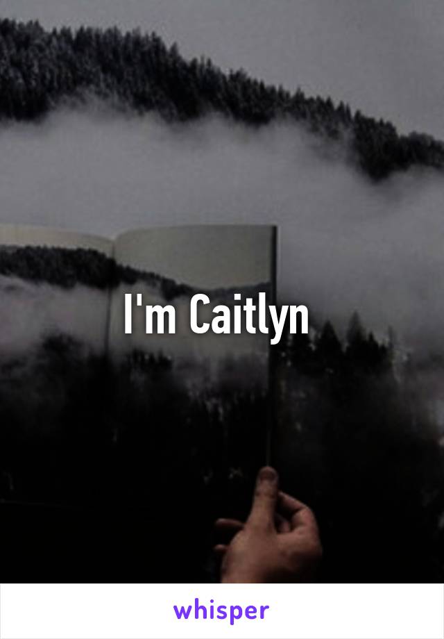 I'm Caitlyn 