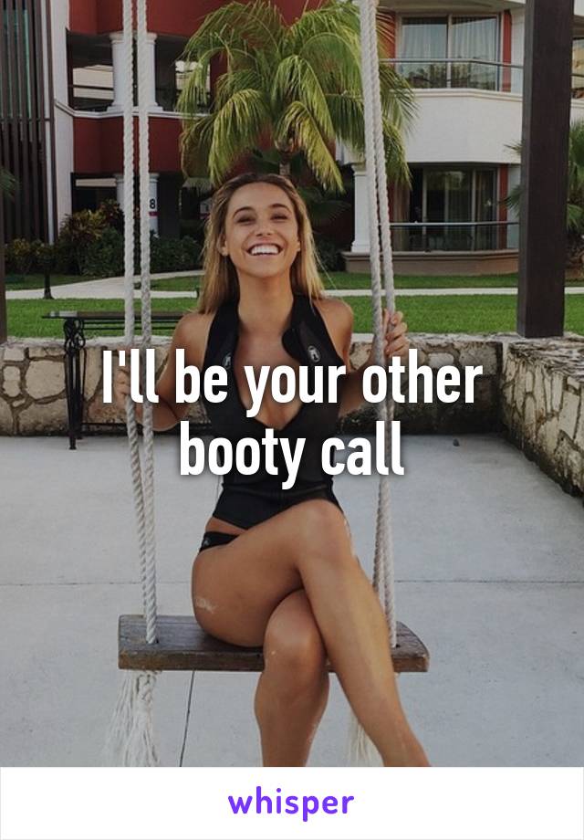 I'll be your other booty call