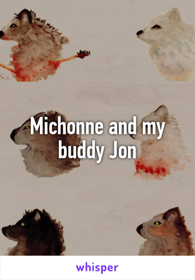 Michonne and my buddy Jon