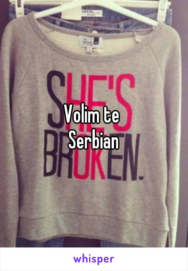 Volim te 
Serbian