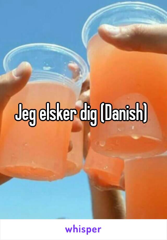 Jeg elsker dig (Danish) 