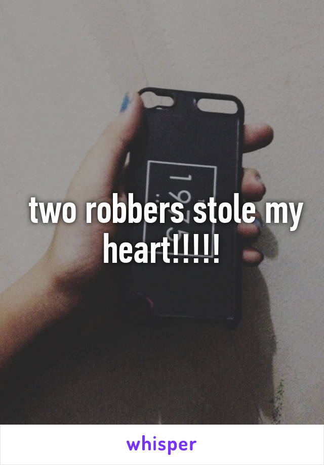  two robbers stole my heart!!!!!