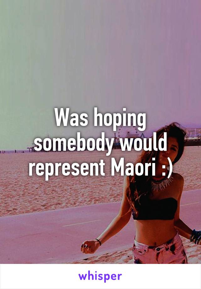 Was hoping somebody would represent Maori :)