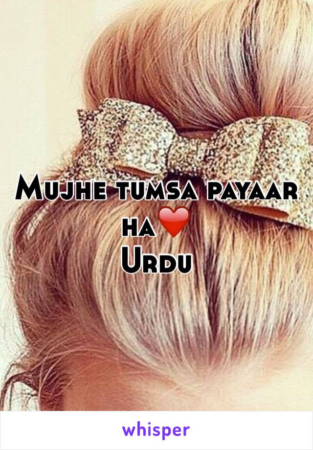 Mujhe tumsa payaar ha❤️
Urdu