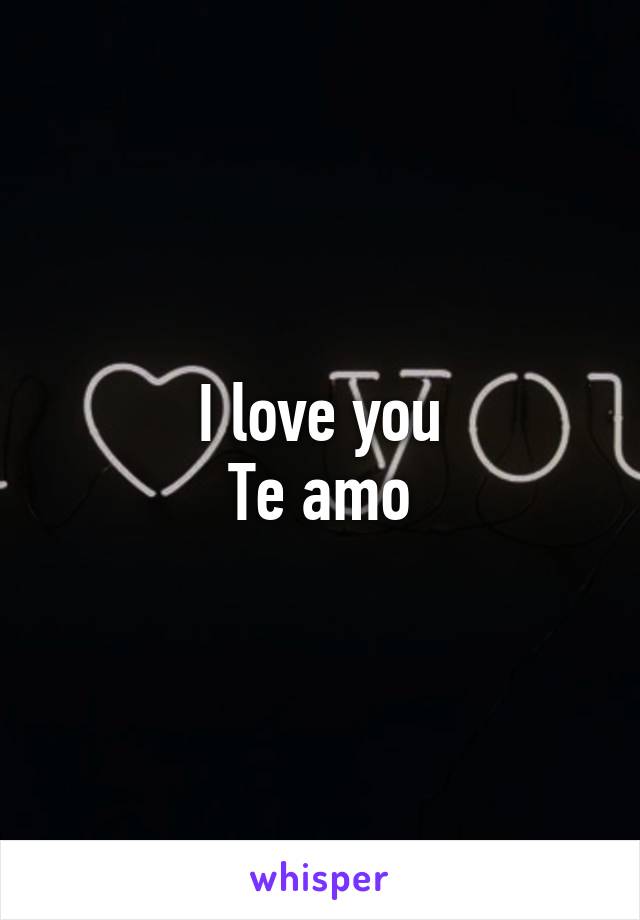 I love you
Te amo