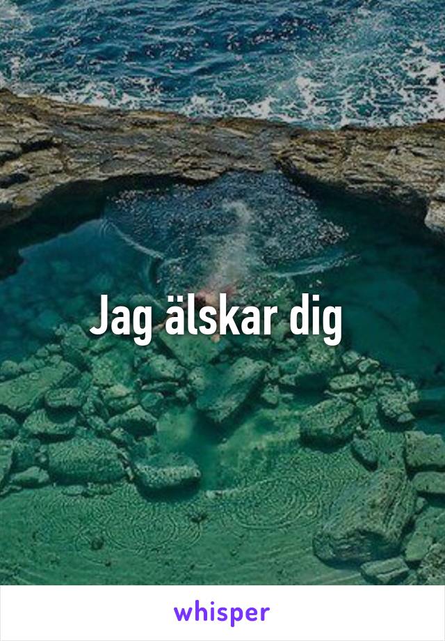 Jag älskar dig 