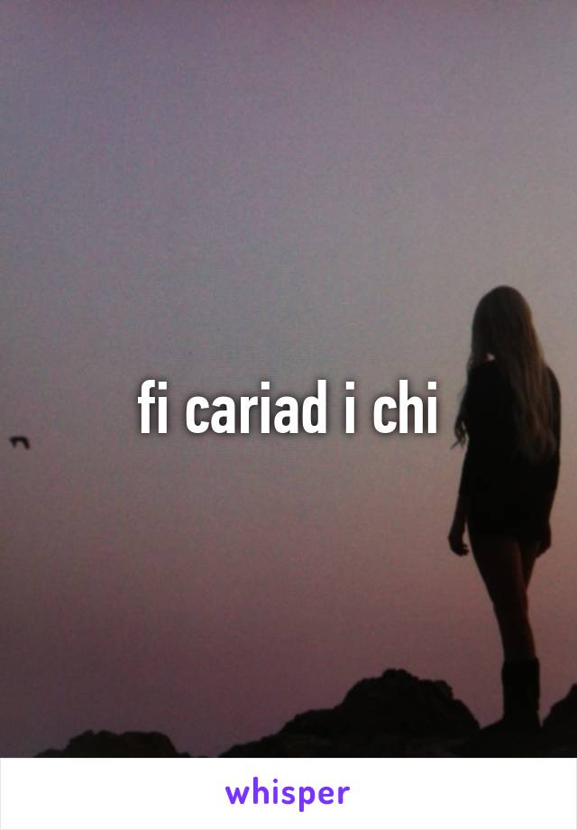 fi cariad i chi