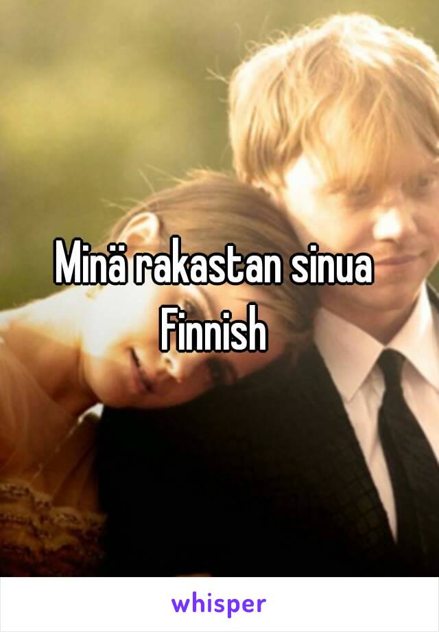 Minä rakastan sinua 
Finnish 