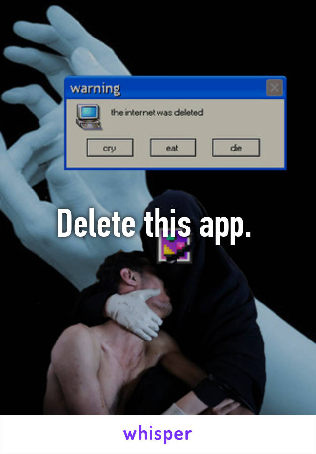 Delete this app. 