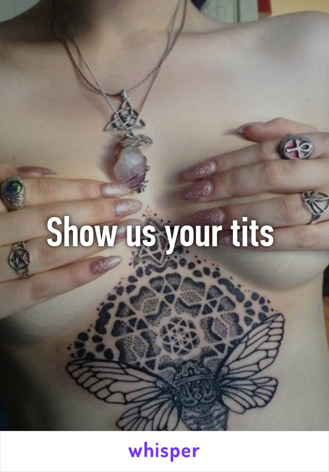 Show us your tits 