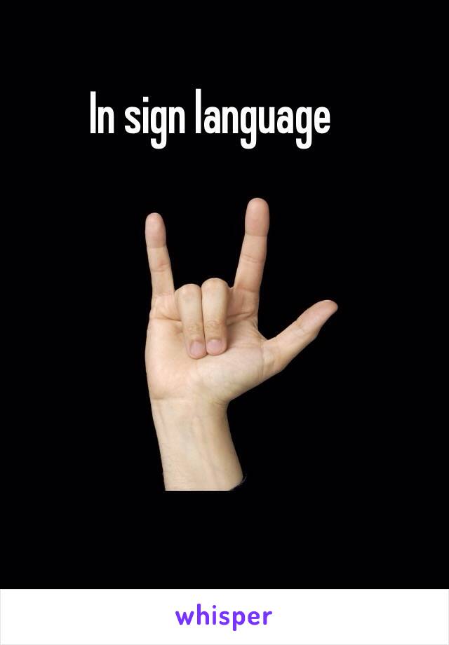 In sign language 