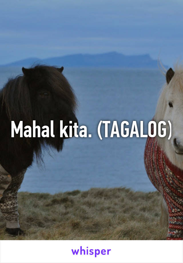 Mahal kita. (TAGALOG)