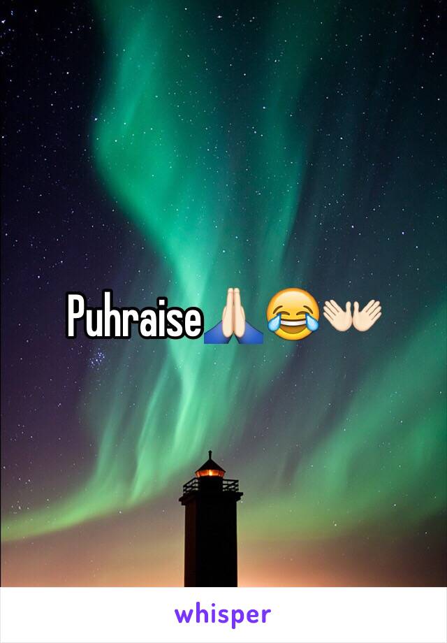 Puhraise🙏🏻😂👐🏻