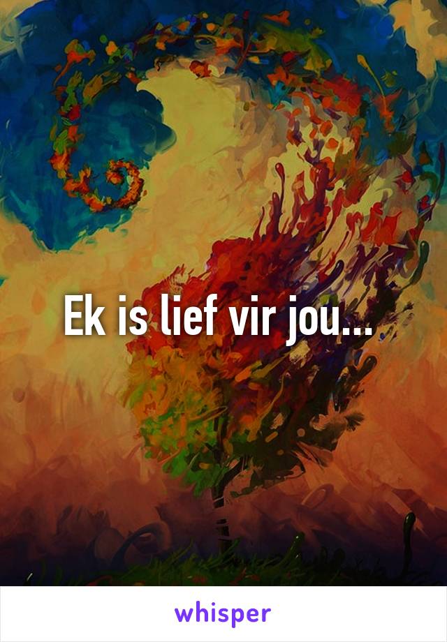 Ek is lief vir jou... 