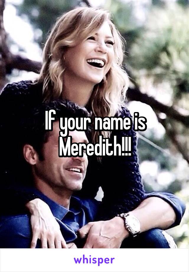 If your name is Meredith!!!