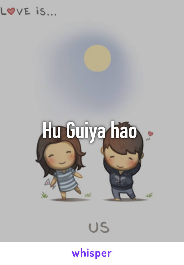 Hu Guiya hao 