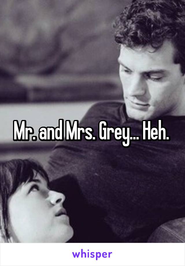 Mr. and Mrs. Grey... Heh. 