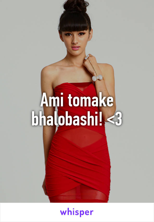 Ami tomake bhalobashi! <3