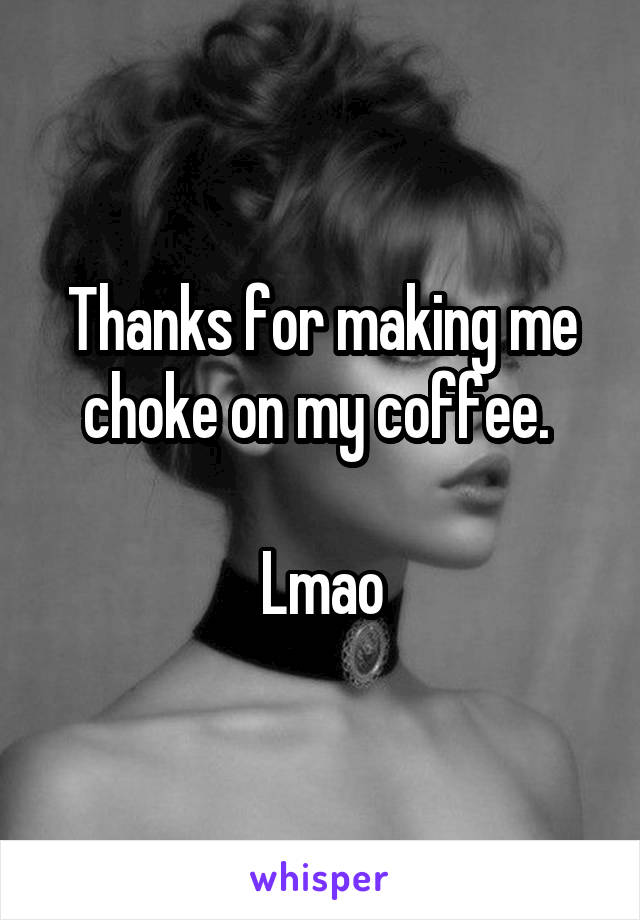 Thanks for making me choke on my coffee. 

Lmao