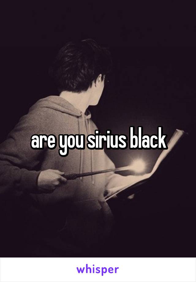 are you sirius black