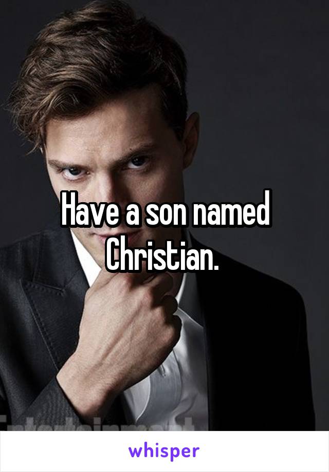 Have a son named Christian. 