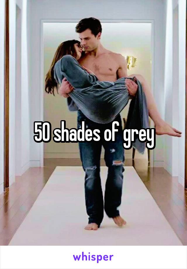 50 shades of grey