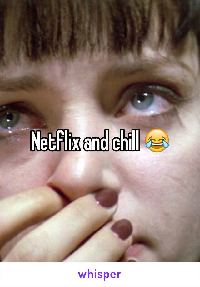 Netflix and chill 😂