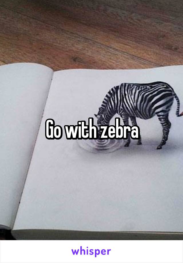 Go with zebra