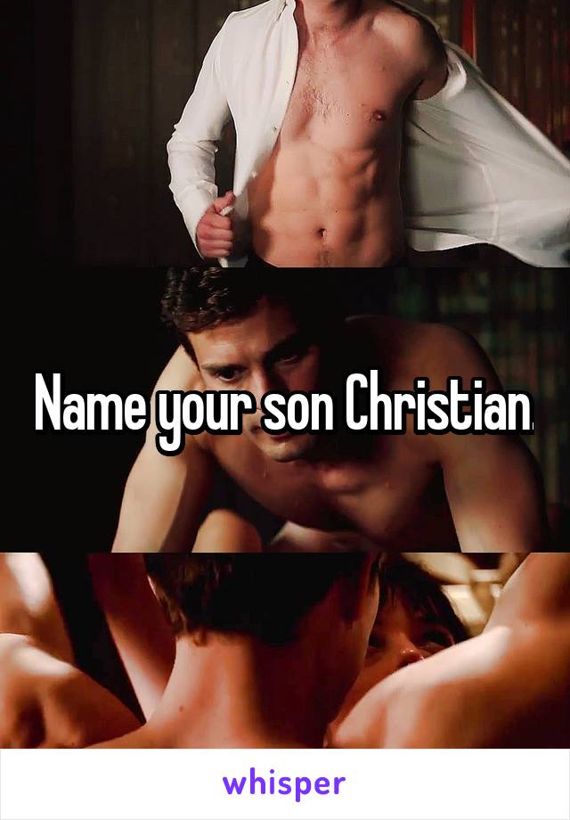 Name your son Christian.