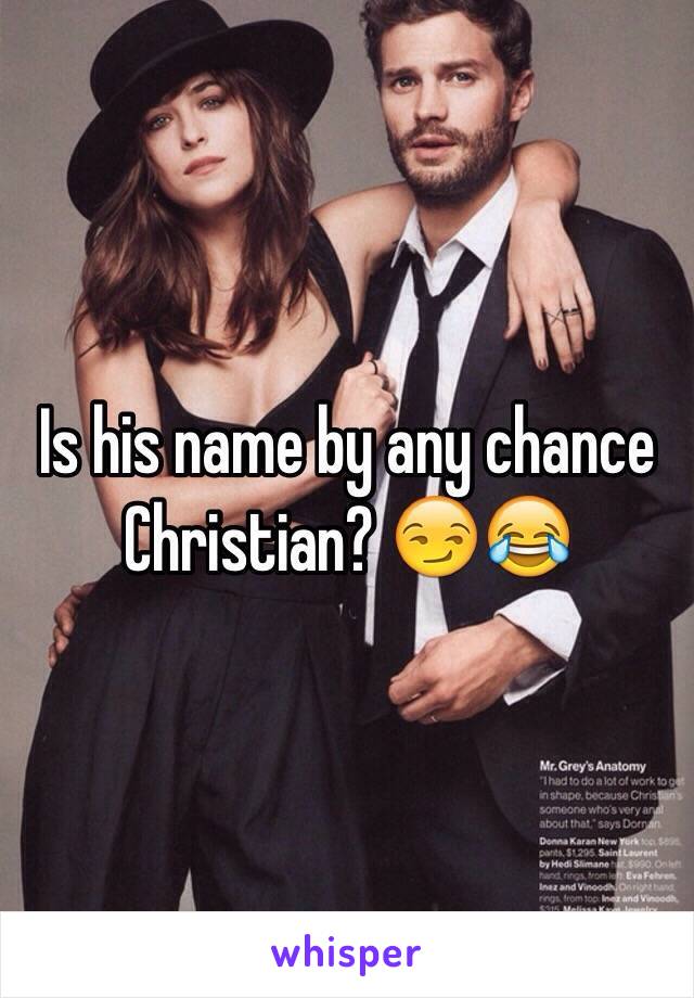 Is his name by any chance Christian? 😏😂