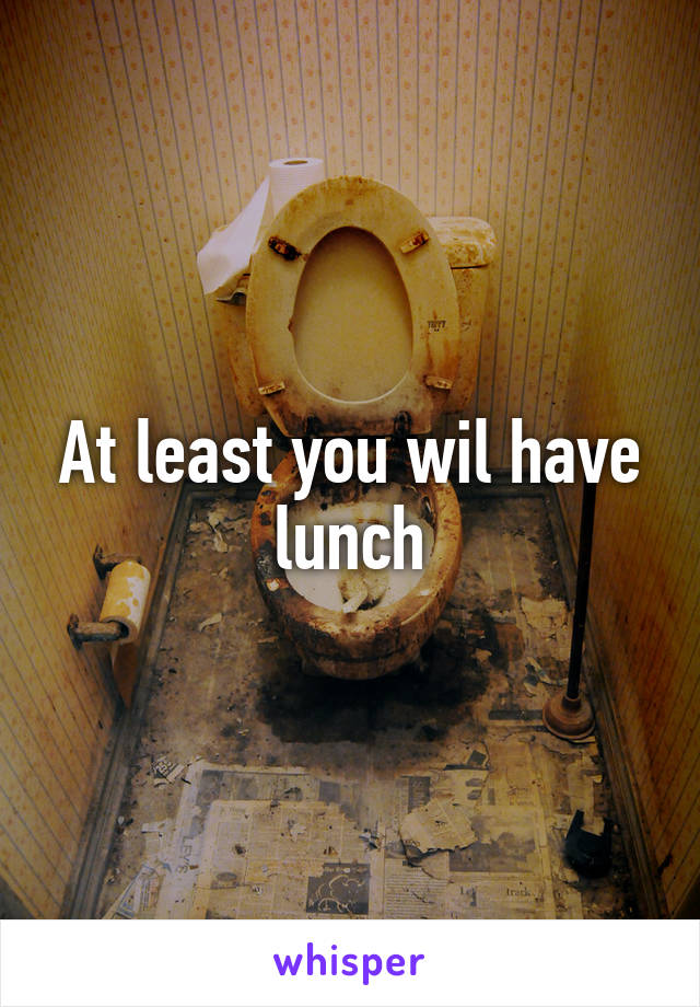 At least you wil have lunch