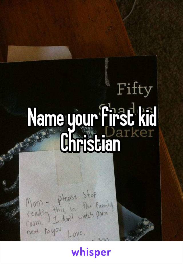 Name your first kid Christian 