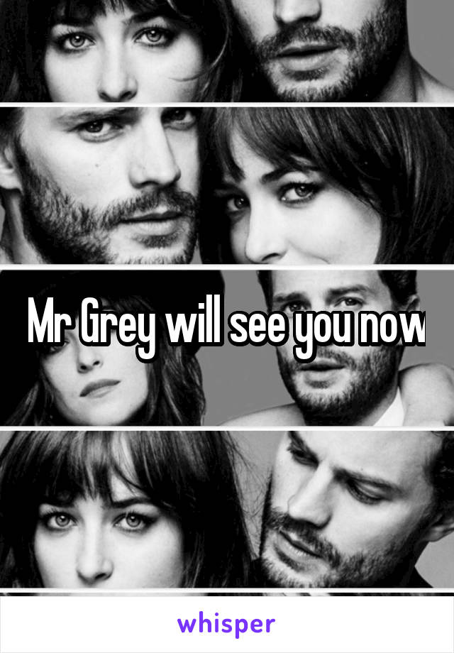 Mr Grey will see you now