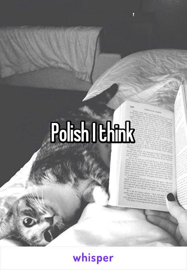 Polish I think 