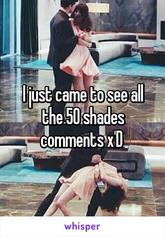 I just came to see all the 50 shades comments x'D 