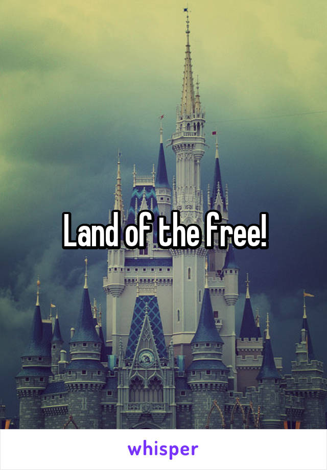 Land of the free!