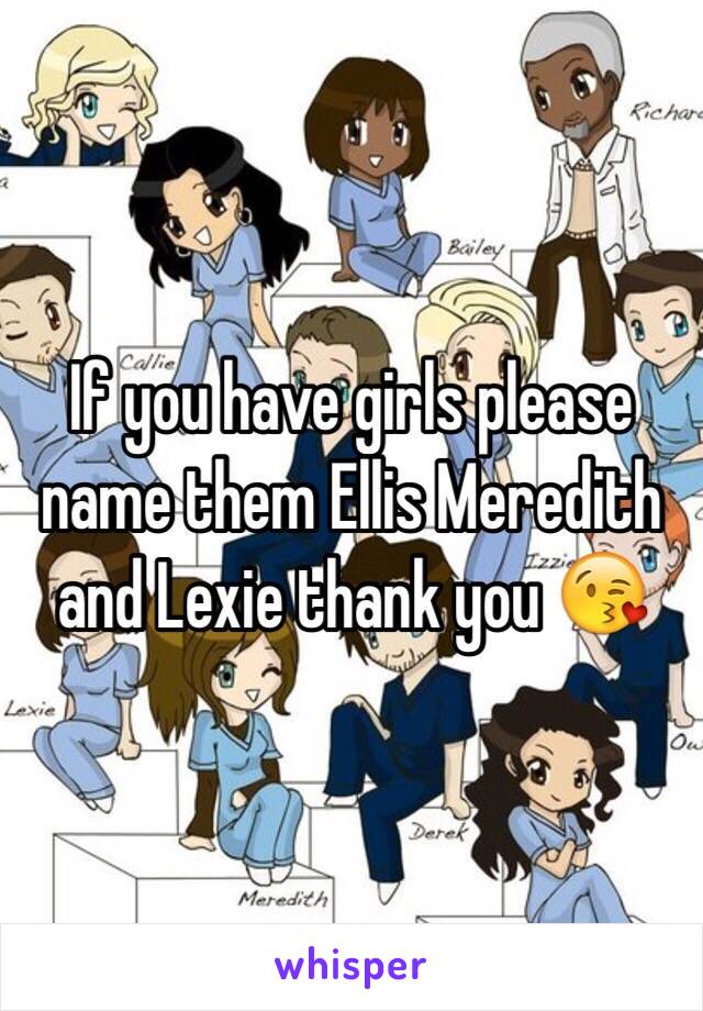 If you have girls please name them Ellis Meredith and Lexie thank you 😘