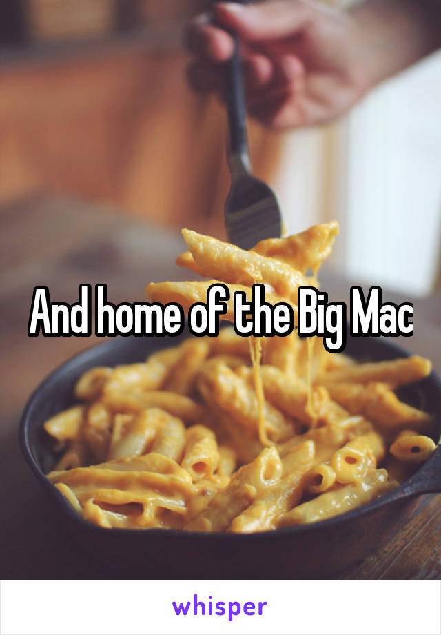 And home of the Big Mac