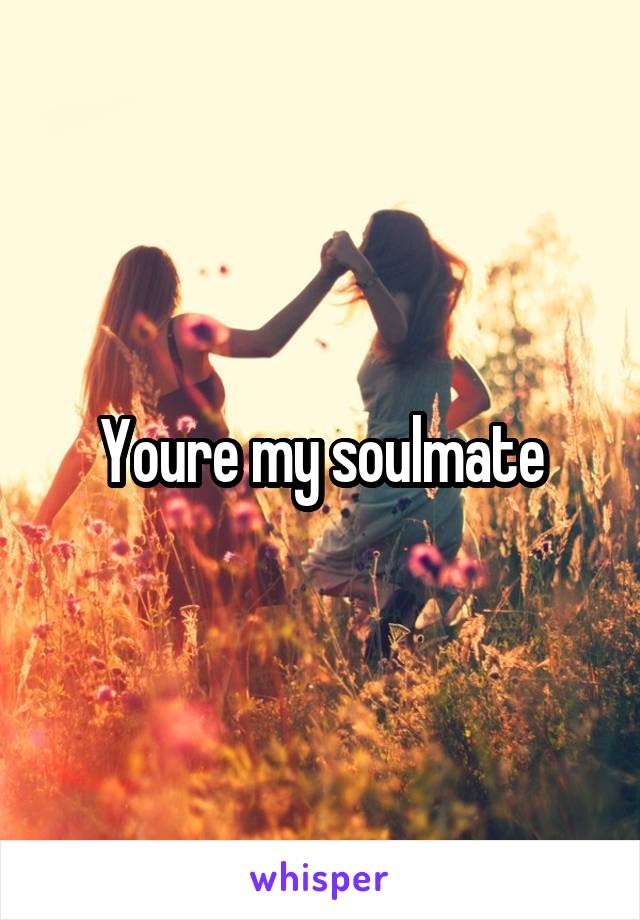 Youre my soulmate