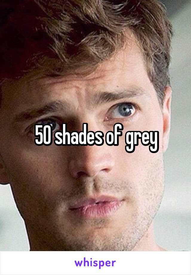 50 shades of grey