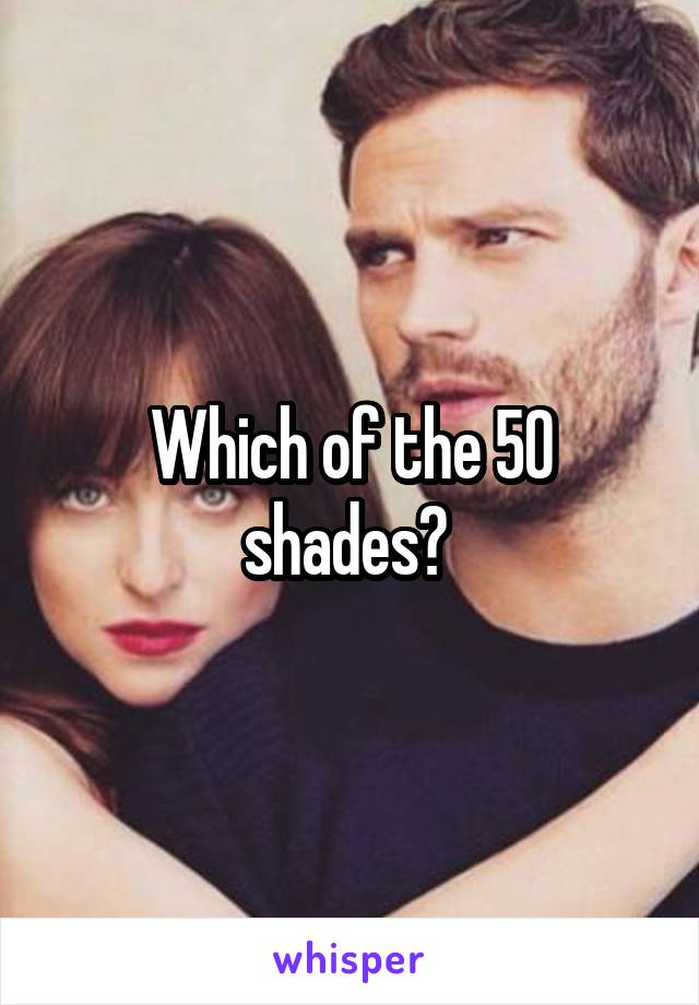 Which of the 50 shades? 