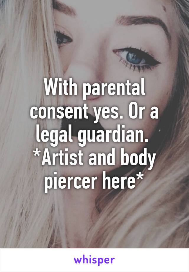 With parental consent yes. Or a legal guardian. 
*Artist and body piercer here*