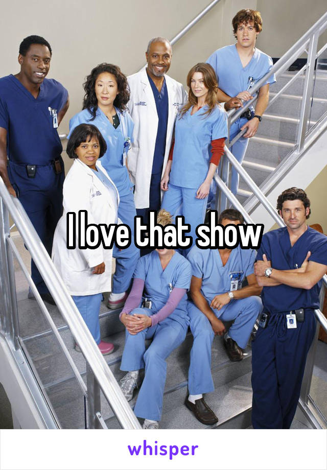 I love that show