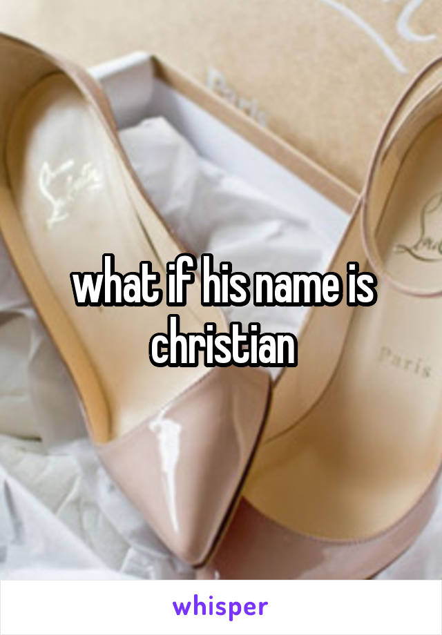 what if his name is christian