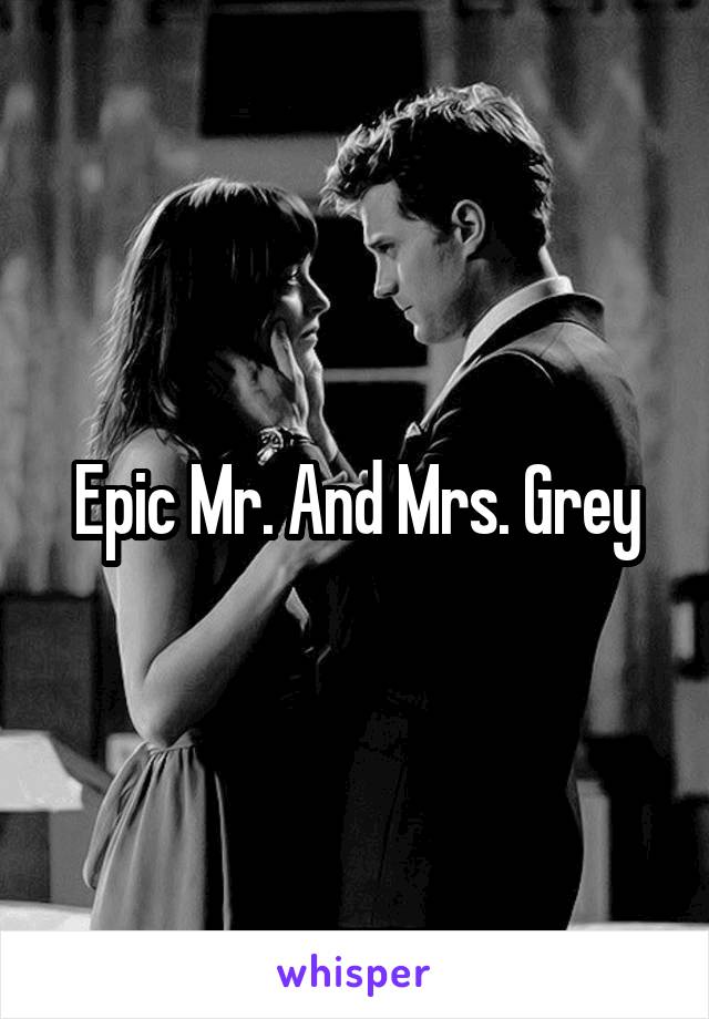 Epic Mr. And Mrs. Grey