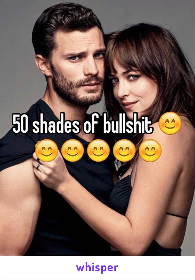 50 shades of bullshit 😊😊😊😊😊😊