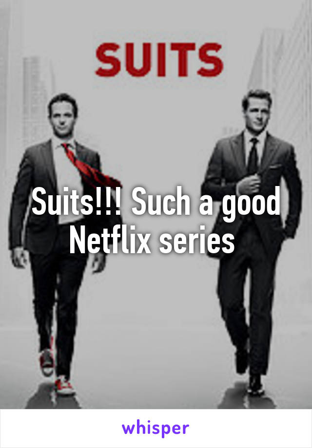 Suits!!! Such a good Netflix series 