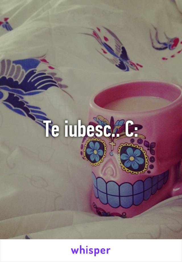 Te iubesc.. C: